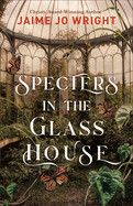 Specters in the Glass House- Jamie Jo Wright