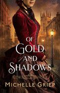 Of Gold and Shadows (Time&#39;s Lost Treasures)- Michelle Griep