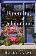 The Blooming of Delphinium: A Moonberry Lake Novel- Holly Varni