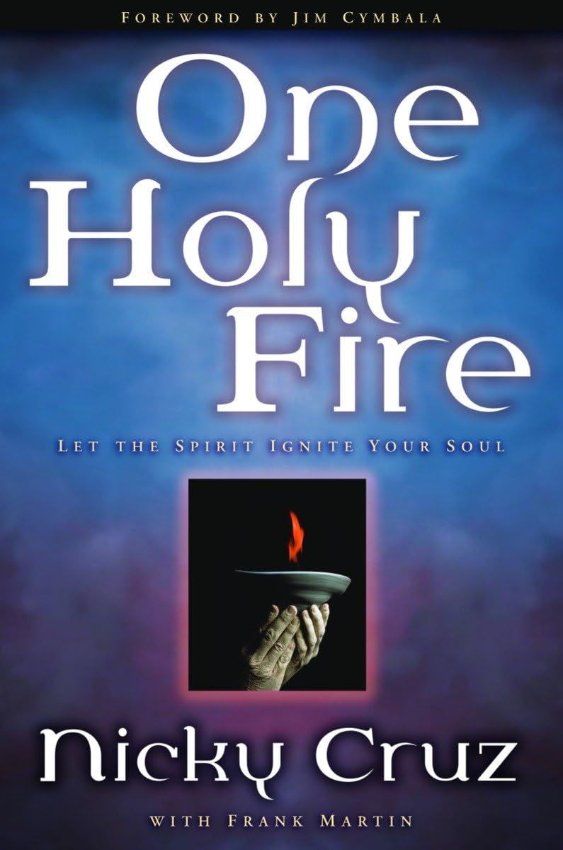 One Holy Fire: Let the Spirit Ignite Your Soul -Nicky Cruz (Author), Frank Martin (Author), Jim Cymbala (Contributor)