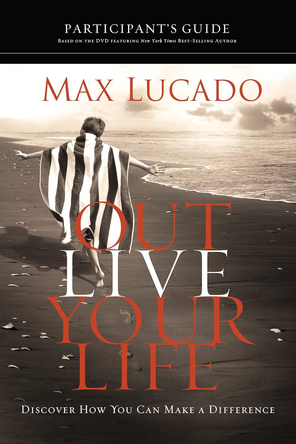 Outlive Your Life Bible Study Participant&#39;s Guide: Discover How You Can Make a Difference -Max Lucado