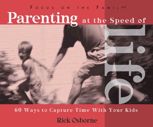 Parenting at the Speed of Life -Rick Osborne