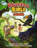 Adventure Bible Guide: Explore the Stories, People, and Places of Every Book in the Bible (Adventure Bible)
