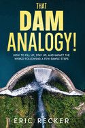 That Dam Analogy - Eric Recker