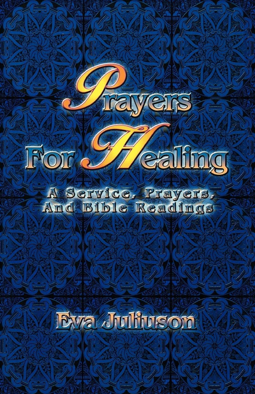Prayers for Healing - a Service, Prayers, and Bible Readings - Eva Juliuson