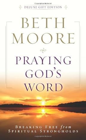 Praying God's Word: Breaking Free from Spiritual Strongholds- Beth Moore
