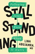 Still Standing: Following Jesus Even When It Hurts: Abujamra, Lina