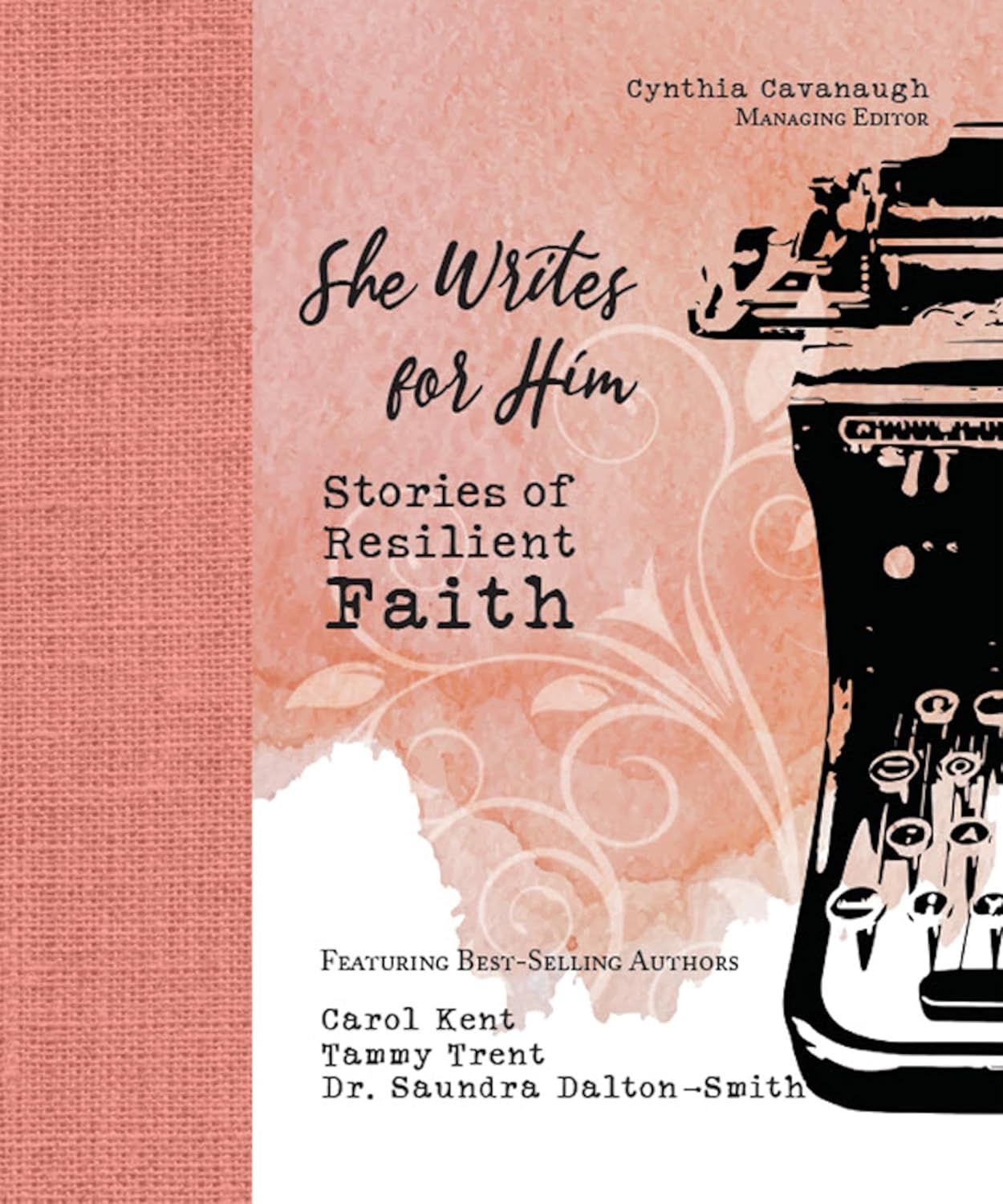 She Writes For Him Stories of Resilient Faith - Kent, Trent &amp; Smith