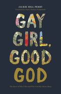 Gay Girl Good God: The Story of Who I Was, and Who God Has Always Been: Perry, Jackie Hill