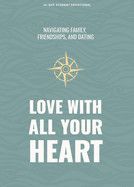 Love With All Your Heart  - Teen Devotional: Navigating Family, Friendships, and Dating Volume 4 (Lifeway Students Devotions)