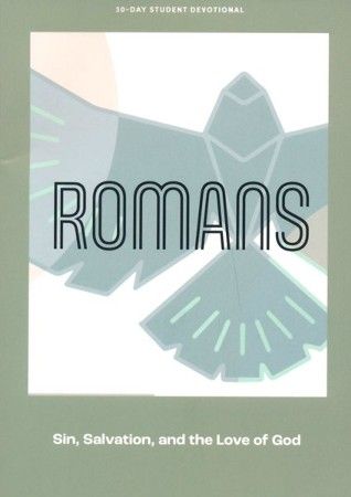 Romans Teen Devotional: Sin, Salvation, and the Love of God Volume 10 (Lifeway Students Devotions)
