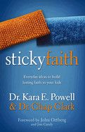 Sticky Faith: Everyday Ideas to Build Lasting Faith in Your Kids -  Powell, Kara , Clark, Chap