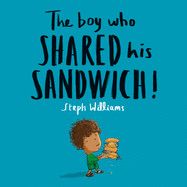 The Boy Who Shared His Sandwich by Steph Williams