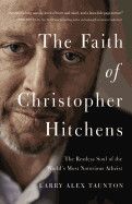 The Faith of Christopher Hitchens - Larry Alex Taunton
