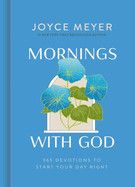 Mornings with God: 365 Devotions to Start Your Day Right: Meyer, Joyce