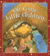 Oh, Come, Little Children: Reith Stohs, Anita (Author) , Haang, Benrei (Illustrator)