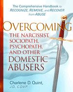 Overcoming Narcissist, Sociopath, Psychopath, and Other Domestic Abusers - Charlene D. Quint, J.D., C.D.V.P.