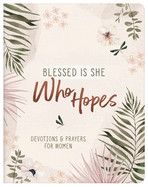 Blessed Is She Who Hopes: Devotions &amp; Prayers for Women