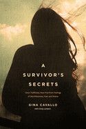 A Survivor&#39;s Secrets: Once Trafficked, Now Free from Feelings of Worthlessness, Fear, and Shame: Cavallo, Gina (Author) , Lambert, Cindy (With)