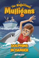 Dolphins in Danger(The Magnificent Mulligans ): Myers, Bill