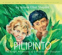 Pilipinto: The Jungle Adventures of a Missionary&#39;s Daughter: Shepard, Valerie Elliott