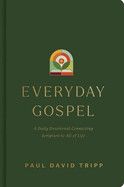 Everyday Gospel: A Daily Devotional Connecting Scripture to All of Life  Paul David Tripp