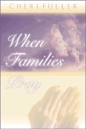 When Families Pray - 40 devotions to build, strengthen, and bond