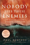 Nobody Sees These Enemies: How to Discern and Disarm Unseen Tempters (Unseen #4) - Renfroe, Paul