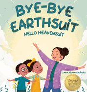 Bye-Bye Earthsuit: Hello Heavensuit -  Frisinger, Donna Arlynn