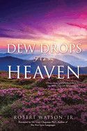 DEW DROPS From HEAVEN: Discovering God&#39;s Refreshment In The Wilderness Of Incarceration - Watson, Robert, Jr