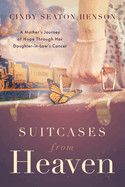 Suitcases from Heaven: A Mother&#39;s Journey of Hope Through Her Daughter-in-Law&#39;s Cancer -  Henson, Cindy Seaton