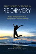 True Stories of People in Recovery: Finding Healing from Life&#39;s Hurts, Addictions, and Compulsive Behaviors - Luckadoo, Shirley R