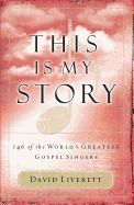 This Is My Story - 146 of the World&#39;s Greatest Gospel Singers