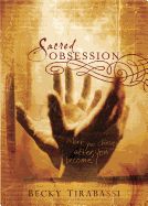 Sacred Obsession- What You Chase After, You Become