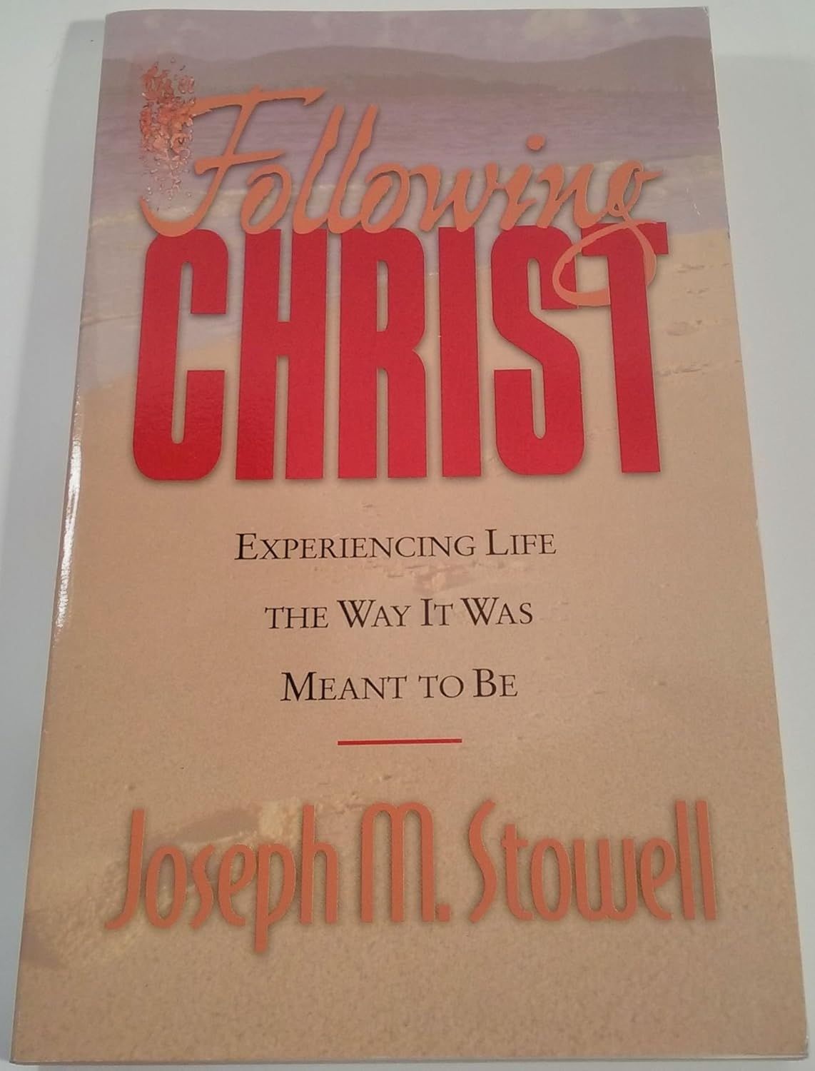 Following Christ Experiencing Life the Way It Was Meant To Be - Stowell, Joseph M.  USED
