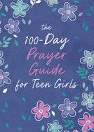 The 100-Day Prayer Guide for Teen Girls -  Priebe, Trisha White