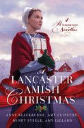 A Lancaster Amish Christmas: 4 Romance Novellas - Blackburne, Anne , Clipston, Amy  , Lillard, Amy  , Steele, Mindy