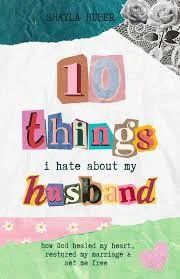 10 Things I hate about my husband-Shayla Huber