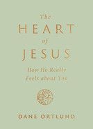 The Heart of Jesus: How He Really Feels about You: Ortlund, Dane