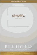 Simplify, Participant's Guide: Unclutter Your Soul: Hybels, Bill
