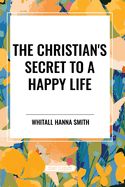 Christian's Secret to a Happy Life, The - Hannah Whitall Smith
