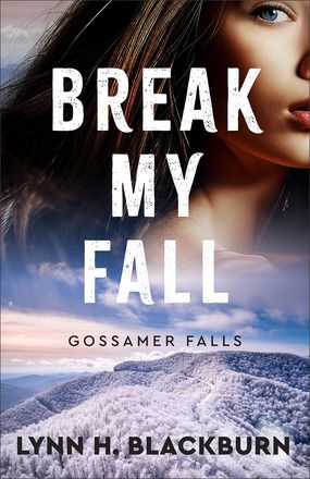 Break My Fall by: Lynn H. Blackburn  series: Gossamer Falls