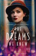 The Dreams We Knew: A Novel of the Roaring Twenties: McDaniel, Rachel Scott