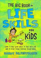 The Big Book of Life Skills for Kids: Learn to Pack Your Lunch, to Talk with God, and 99 Other Things Everyone Should Know : Silverthorne, Sandy
