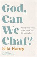 God, Can We Chat?: A Daringly Honest Guide to Growing Closer to God, One Doubt at a Time: Hardy, Nik