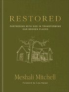 Restored: Partnering with God in Transforming Our Broken Places: Mitchell, Meshali