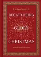 Recapturing the Glory of Christmas: A 25-Day Advent Devotional