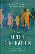 To the Tenth Generation: God&#39;s Heart for Your Family, Far Into the Future
