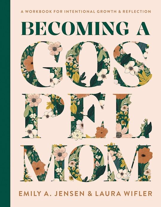 Becoming A Gospel Mom - A Workbook For Intentional Growth And Reflection