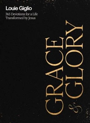 Grace &amp; Glory: 365 Devotions for a Life Transformed by Jesus -Louie Giglio